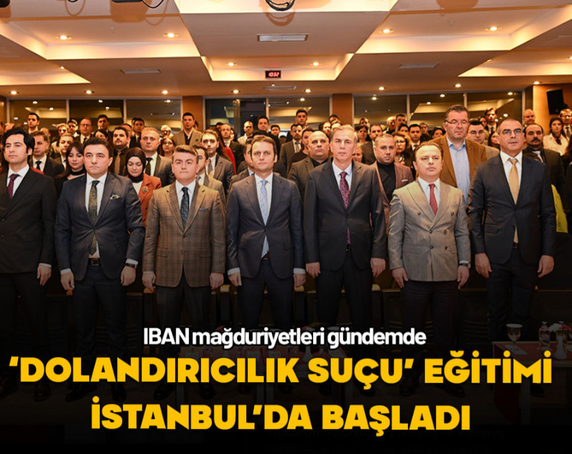 ‘Dolandırıcılık Suçu’ eğitim programı İstanbul’da başladı