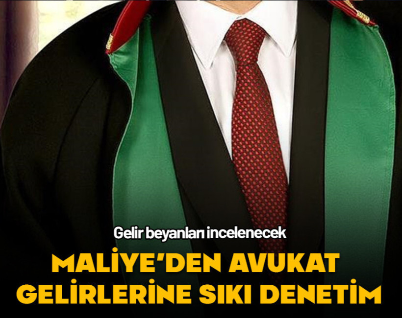 Avukatların gelir beyanlarına sıkı denetim
