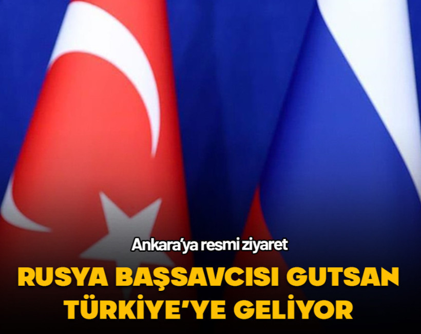 Rusya Federasyonu Başsavcısı Gutsan Türkiye’ye geliyor