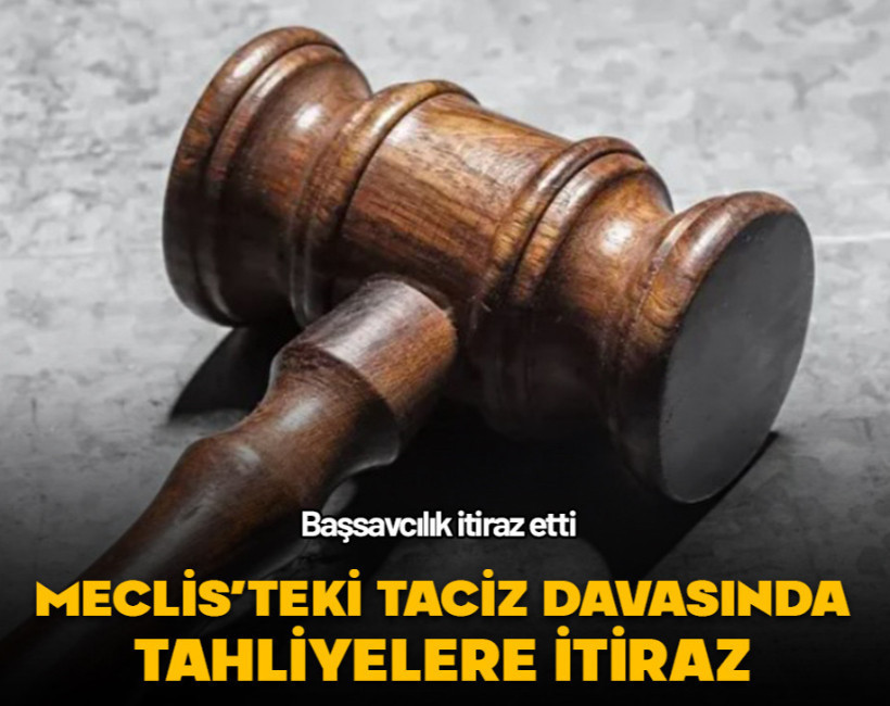 Meclis’teki istismar davasında başsavcılık tahliyelere itiraz etti