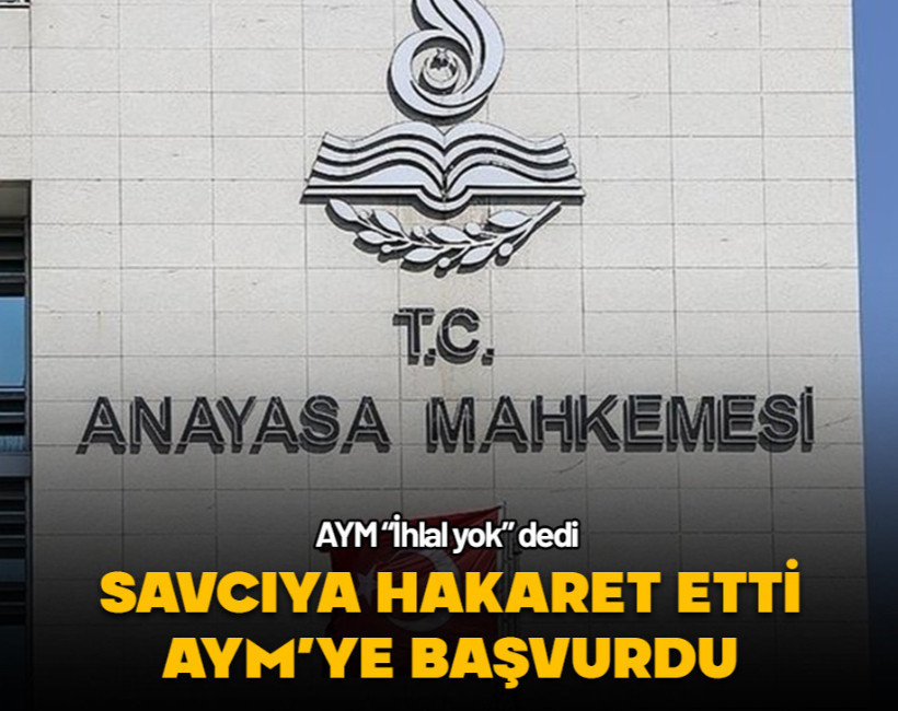 Savcıya hakaret eden başvurucuya AYM’den ret