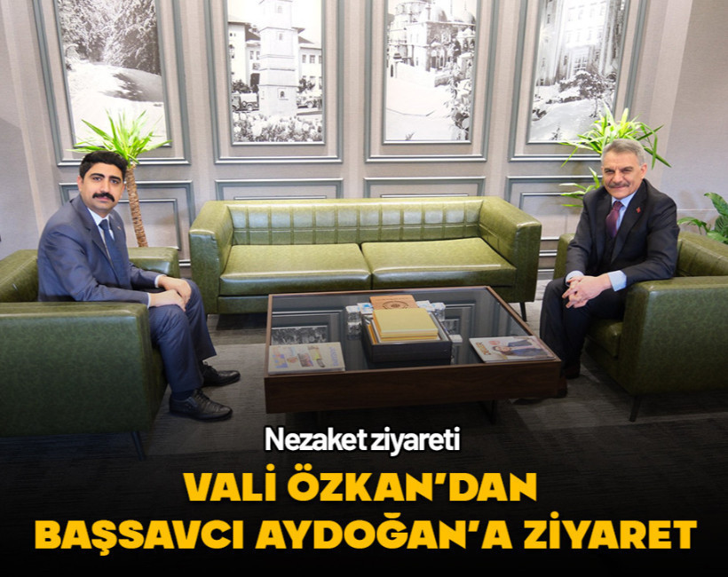 Vali Özkan'dan Başsavcı Aydoğan'a ziyaret