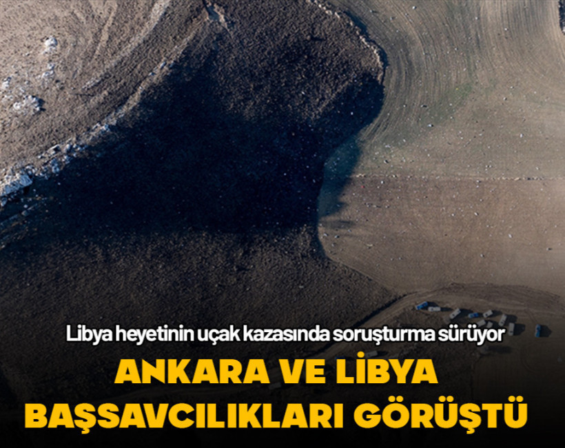 Libya heyetini taşıyan uçak kazasında soruşturma derinleşiyor