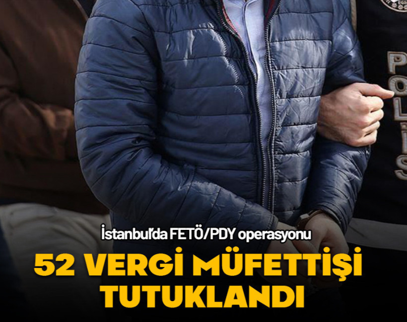 İstanbul’da FETÖ operasyonu: 52 vergi müfettişi tutuklandı
