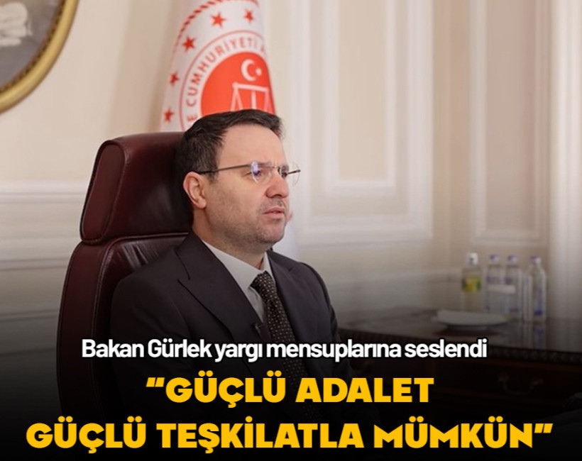 Bakan Gürlek: “Güçlü adalet, güçlü ve huzurlu bir teşkilatla mümkündür”