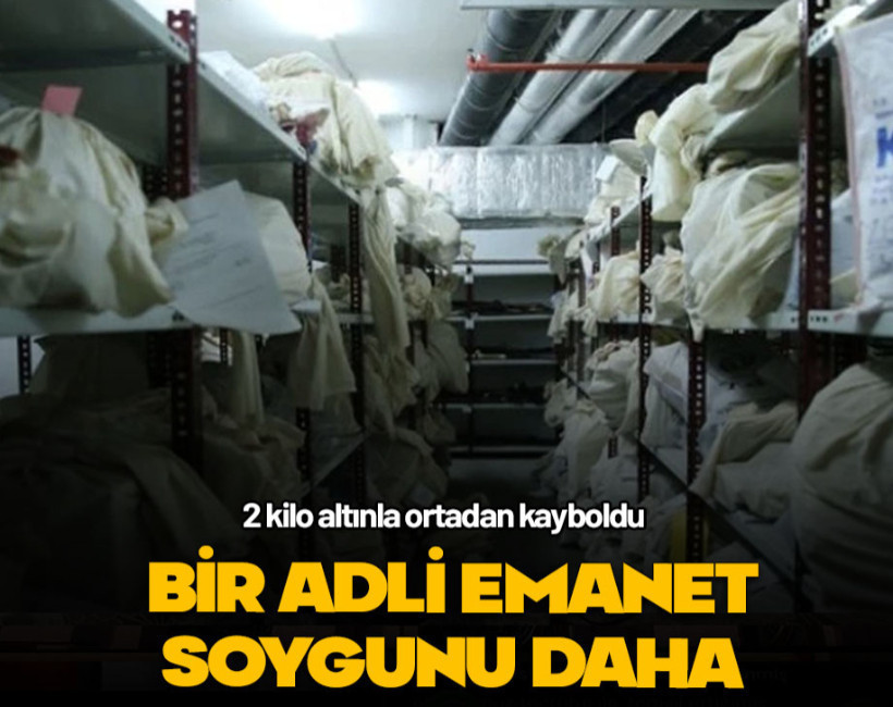 Bir adli emanet soygunu daha 2 kilo altınla ortadan kayboldu