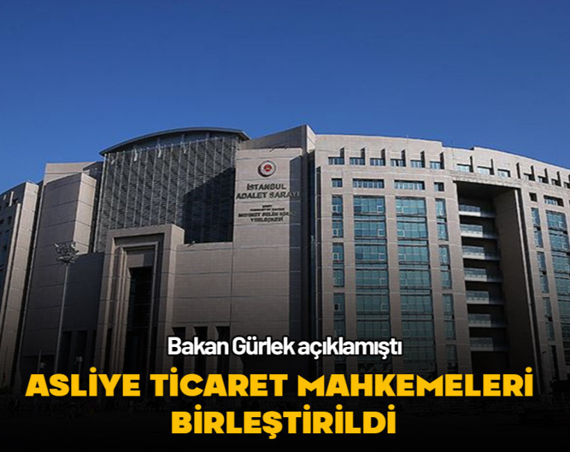 Asliye Ticaret Mahkemeleri İstanbul Adliyesinde birleştirildi