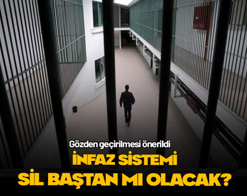 İnfaz sistemi sil baştan mı olacak?