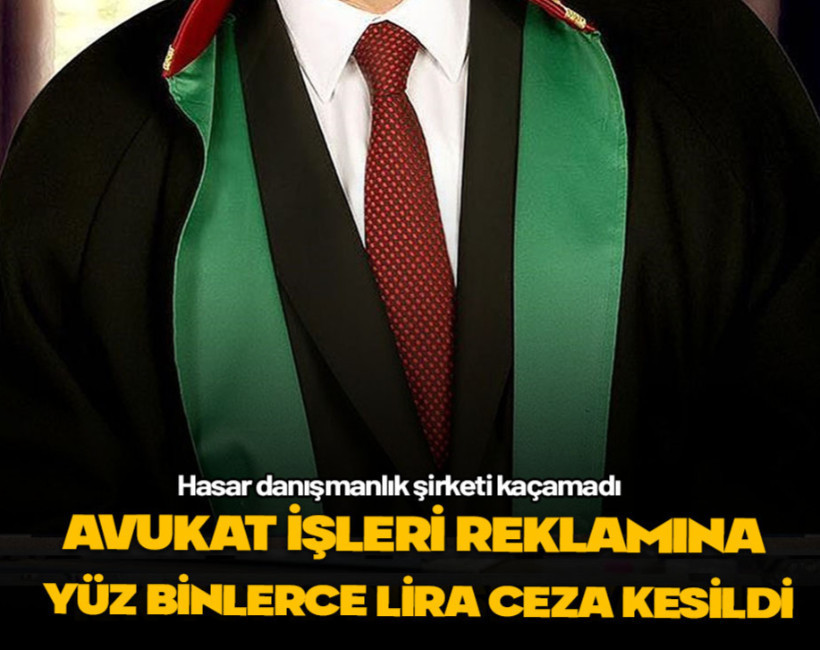 Hasar danışmanlık şirketi kaçamadı... Avukat işleri reklamına 600 bin TL ceza kesildi