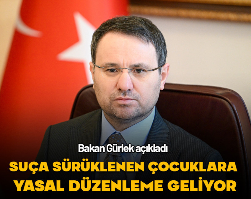 Bakan Gürlek'ten suça sürüklenen çocuklara yönelik yasal düzenleme açıklaması