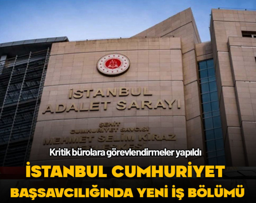İstanbul Cumhuriyet Başsavcılığında yeni iş bölümü