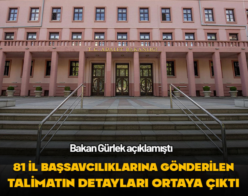 Adalet Bakanı açıklamıştı... 81 il başsavcılığına gönderilen talimatın detayları ortaya çıktı