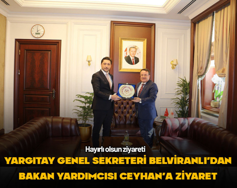 Yargıtay Genel Sekreteri Belviranlı'dan Bakan Yardımcısı Ceyhan'a ziyaret