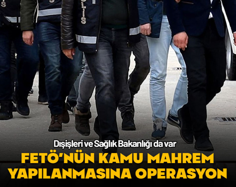 FETÖ'nün kamu mahrem yapılanmasına operasyon