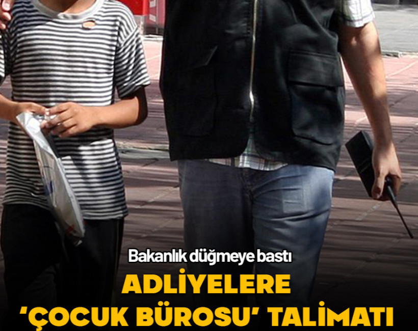 Adalet Bakanlığından 81 ile 'Çocuk Bürosu' talimatı