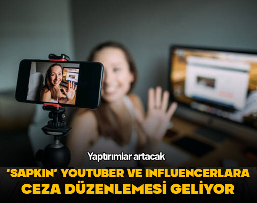 Yaptırımlar artacak... 'Sapkın' Youtuber ve Influencerlara ceza düzenlemesi geliyor