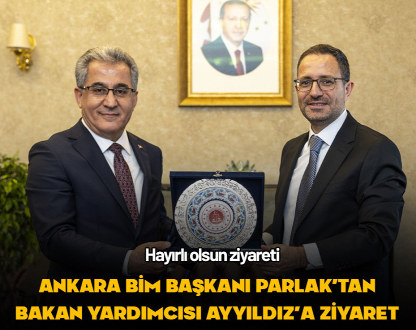 Ankara BİM Başkanı Parlak'tan Adalet Bakan Yardımcısı Ayyıldız'a ziyaret