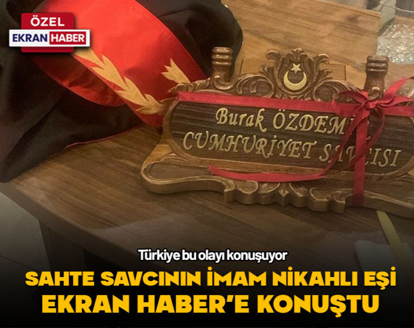 Tüm Türkiye’nin konuştuğu sahte Cumhuriyet Savcısı’nın imam nikahlı eşi Ekran Haber’e konuştu