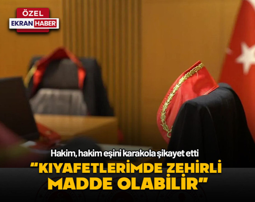 Hakim, hakim eşini karakola şikayet etti… “Kıyafetlerimde zehirli madde olabilir”