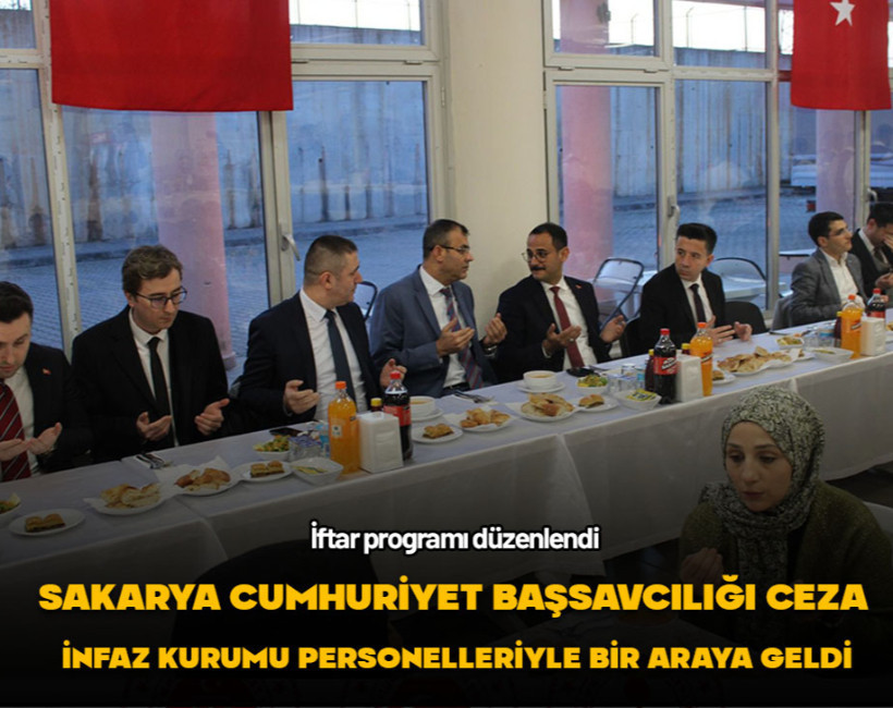Sakarya Cumhuriyet Başsavcılığı, Ceza İnfaz Kurumu personelleriyle iftar programında bir araya geldi
