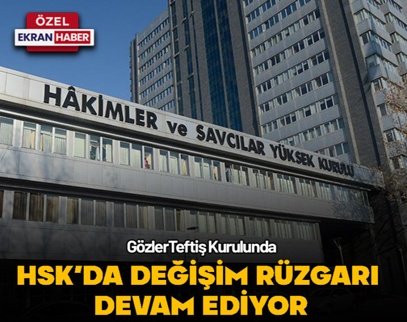 HSK’da değişim rüzgarı devam ediyor... Gözler Teftiş Kurulu Başkanlığına çevrildi