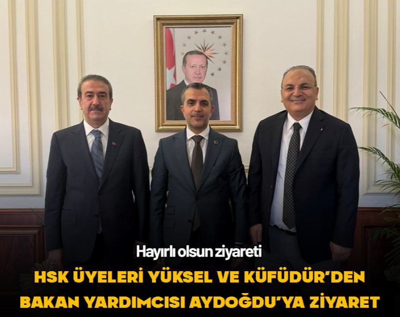 HSK üyeleri Yüksel ve Küfüdür'den Adalet Bakan Yardımcısı Aydoğdu'ya ziyaret