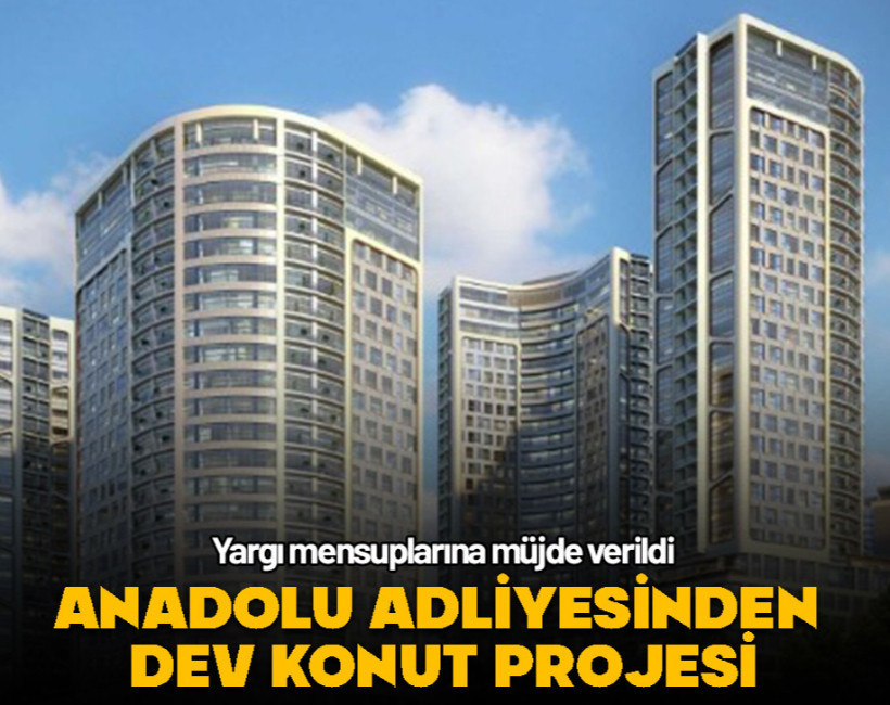 İstanbul Anadolu Adliyesinden yargı mensuplarına konut müjdesi