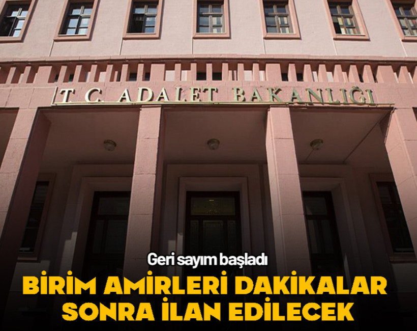 Birim amirleri dakikalar sonra ilan edilecek