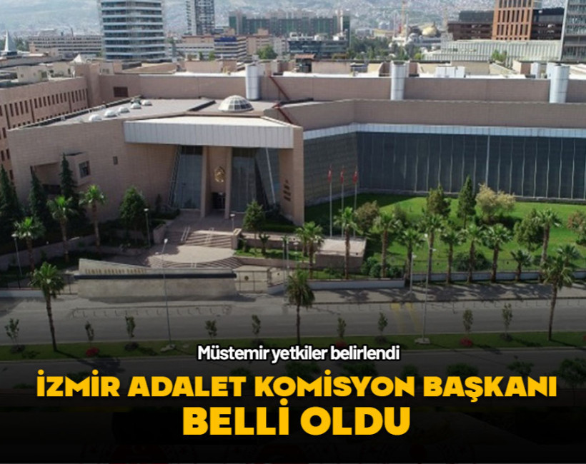 İzmir Adalet Komisyonu Başkanı belli oldu