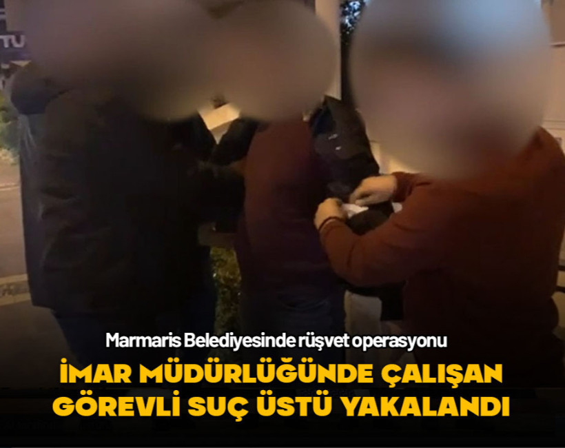 Suç üstü yakalandı... Marmaris Belediyesinde işletmelerden rüşvet alan görevlilere operasyon