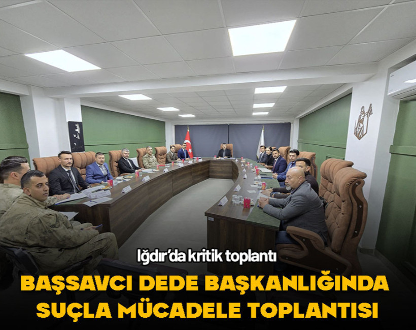 Iğdır Başsavcılığı uyuşturucu ve yasa dışı bahis suçlarına karşı toplantı gerçekleştirdi