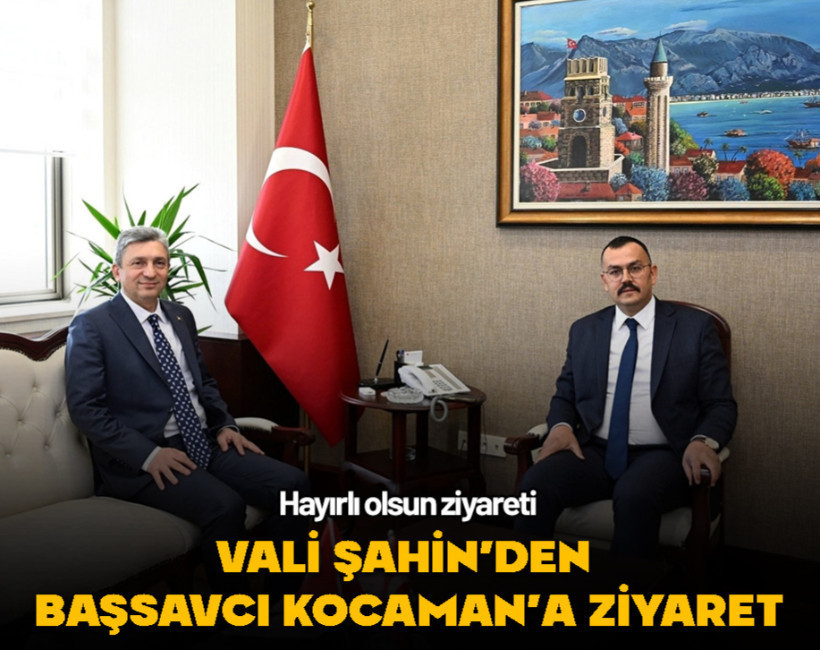 Antalya Valisi Şahin’den Başsavcı Kocaman’a ziyaret