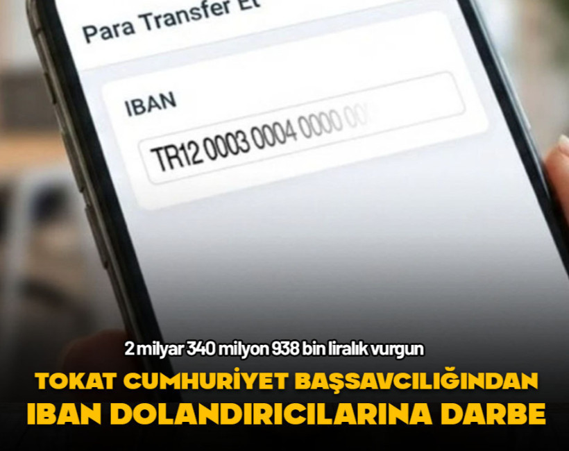 2.5 milyar liralık vurgun! Tokat Cumhuriyet Başsavcılığından IBAN dolandırıcılarına darbe