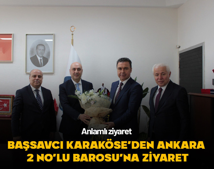 Başsavcı Karaköse’den Ankara 2 No’lu Barosu’na ziyaret