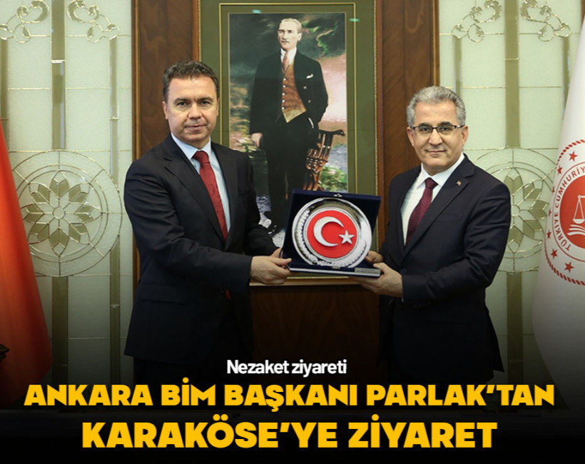Ankara BİM Başkanı Parlak'tan Başsavcı Karaköse'ye ziyaret