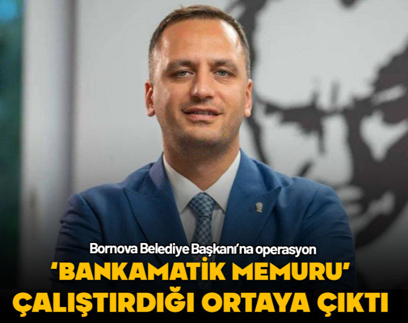 'Bankamatik memuru' çalıştıran Bornova Belediye Başkanı gözaltına alındı