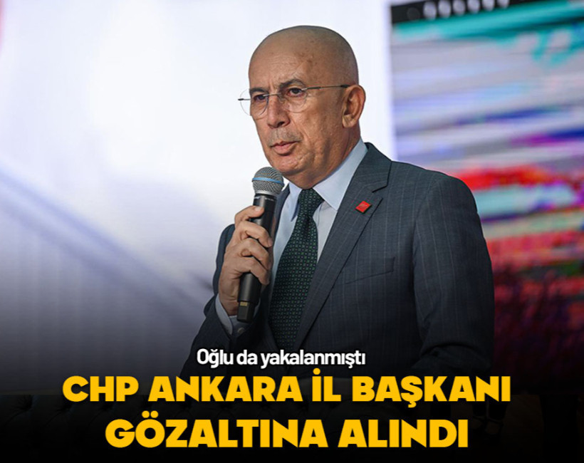 CHP Ankara İl Başkanı gözaltına alındı