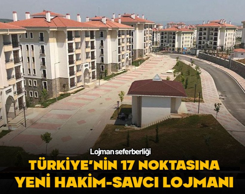Lojman seferberliği! Türkiye'nin 17 noktasına yeni hakim-savcı lojmanı