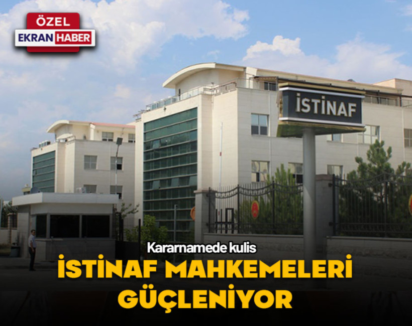 Kararnameden kulis…İstinaf güçleniyor!