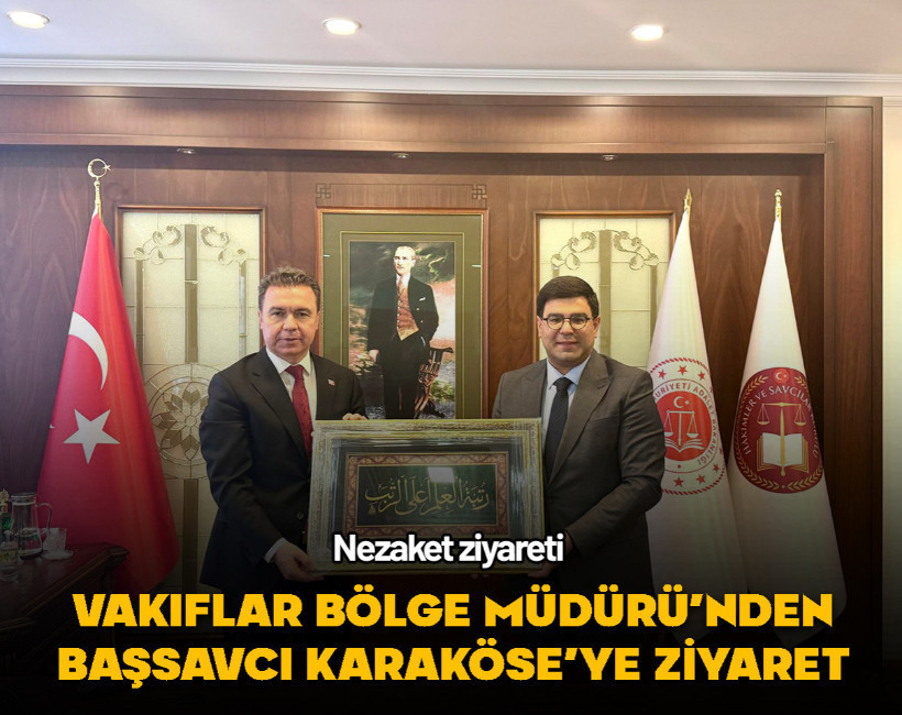 Başsavcı Karaköse’ye Vakıflar Bölge Müdürü’nden ziyaret
