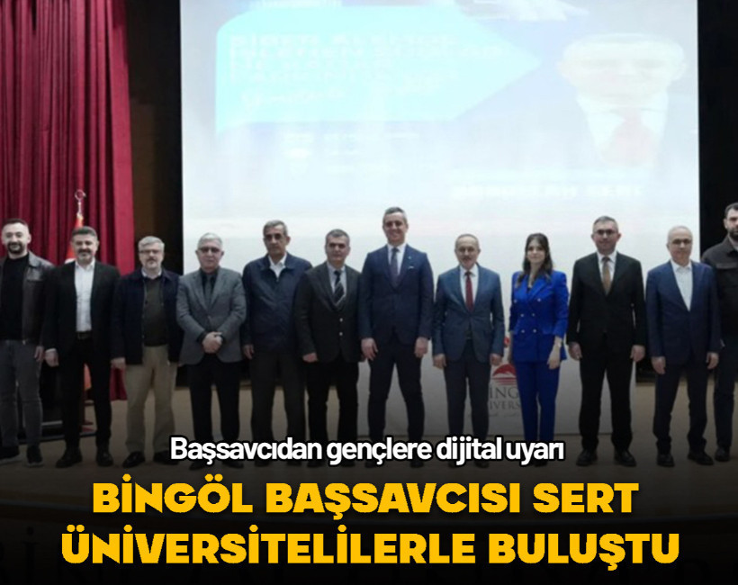 Bingöl Cumhuriyet Başsavcısı Sert üniversite öğrencileriyle buluştu