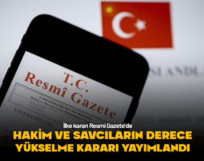 Hakim ve savcıların derece yükselmesi kararı yayımlandı