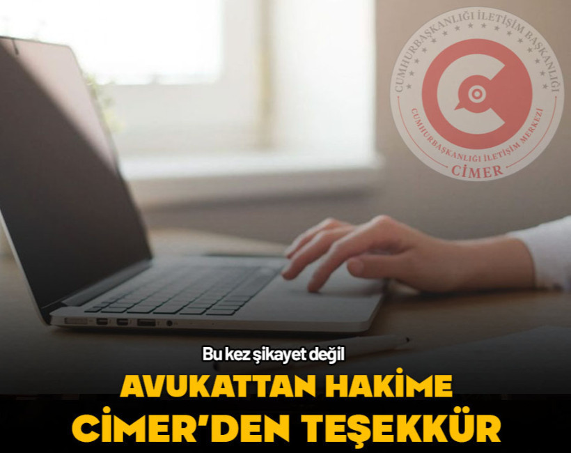 Bu kez şikayet değil! Avukattan hakime CİMER’den teşekkür