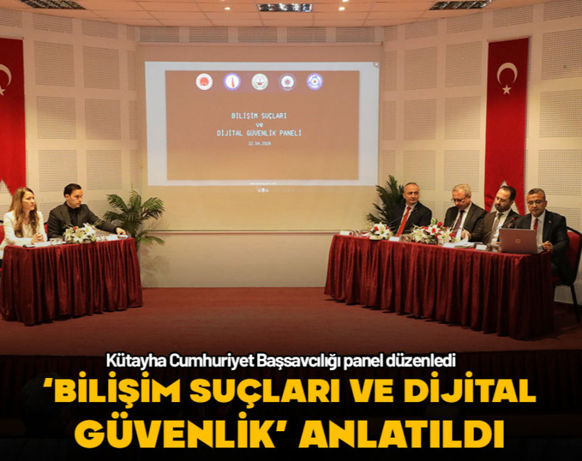 Kütahya Cumhuriyet Başsavcılığından 'Bilişim Suçları ve Dijital Güvenlik' paneli