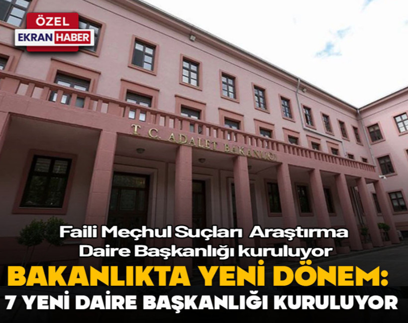 Adalet Bakanlığında yeni dönem: 7 yeni Daire Başkanlığı kuruluyor