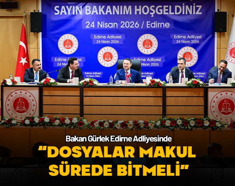 Bakan Gürlek Edirne Adliyesinde... "Dosyalar makul sürede bitmeli"