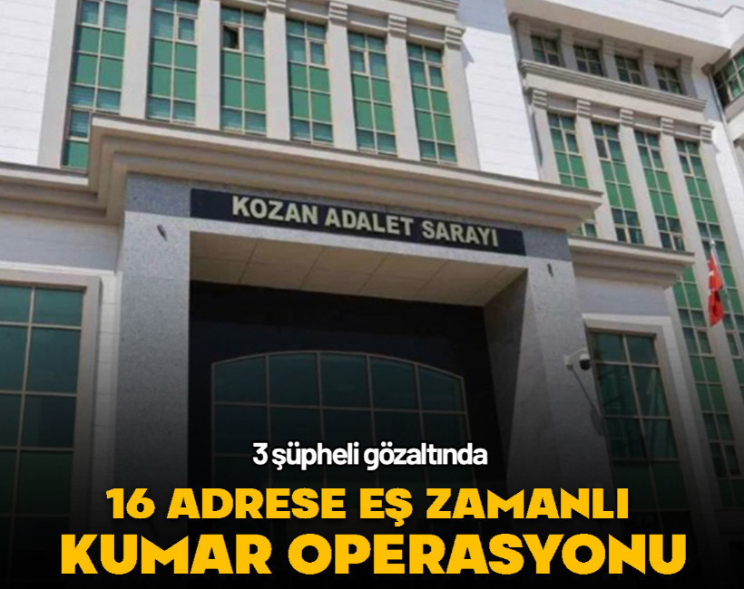 Kozan’da kumar operasyonu... 16 adrese eş zamanlı baskın