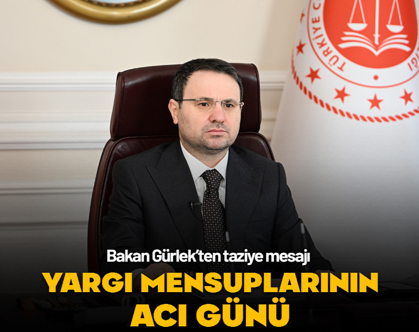 Yargı mensuplarının acı günü… Bakan Gürlek’ten taziye mesajı