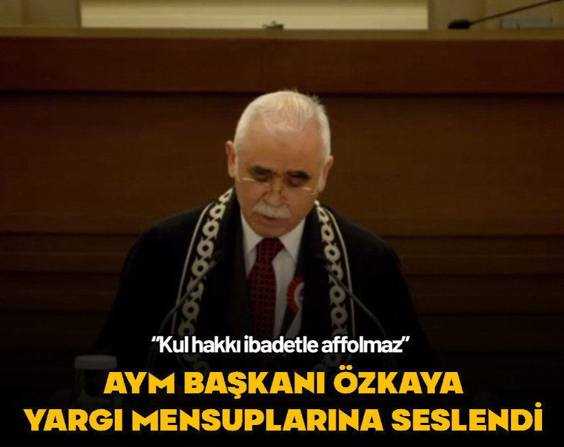 AYM Başkanı Özkaya yargı mensuplarına seslendi: "Kul hakkı çok önemlidir, ibadetle affolmaz"