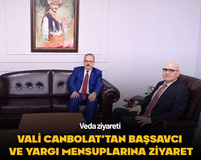 Vali Canbolat’tan Başsavcı ve yargı mensuplarına veda ziyareti